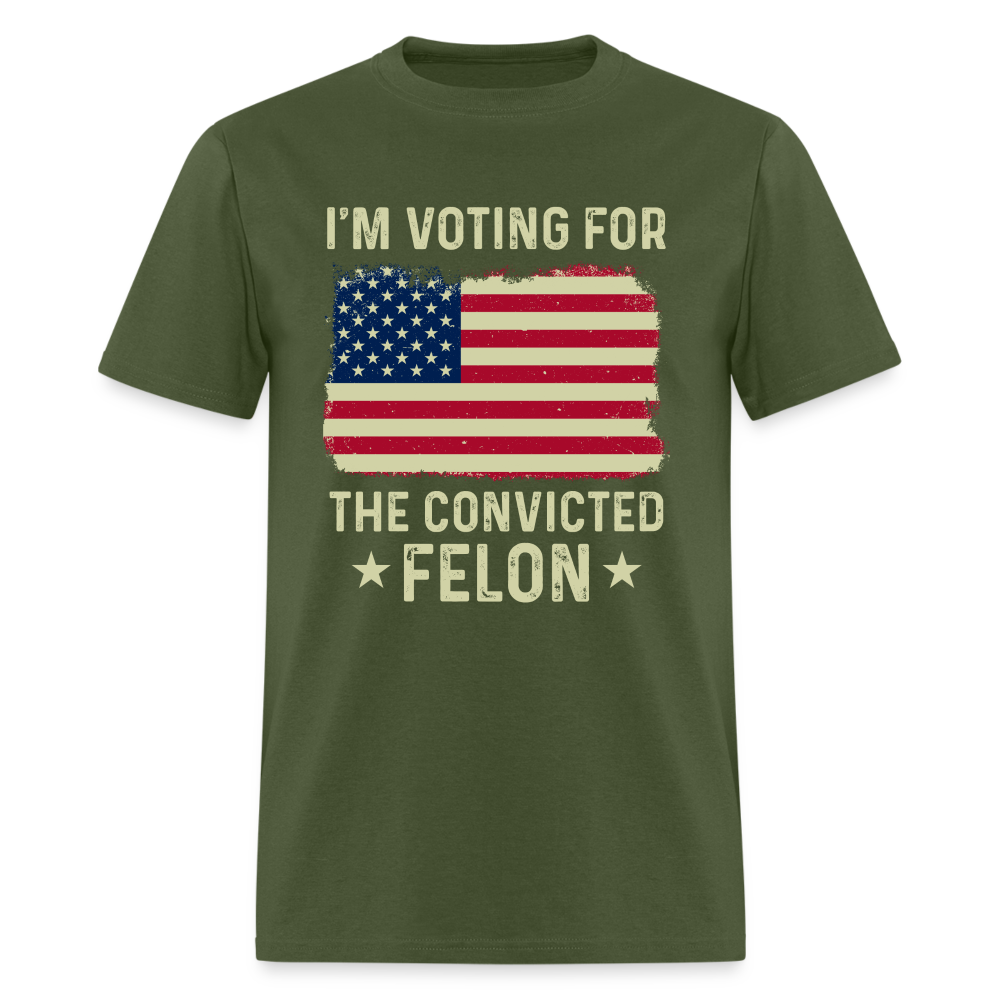 I'm Voting For The Convicted Felon T-Shirt - military green