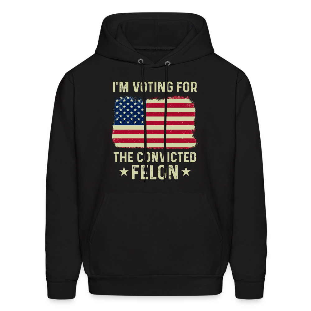 I'm Voting for the Convicted Felon Hoodie - black