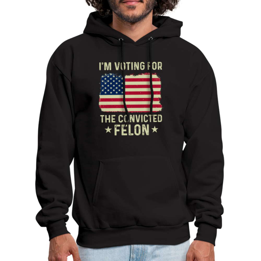 I'm Voting for the Convicted Felon Hoodie - black