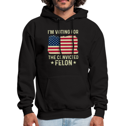 I'm Voting for the Convicted Felon Hoodie - black