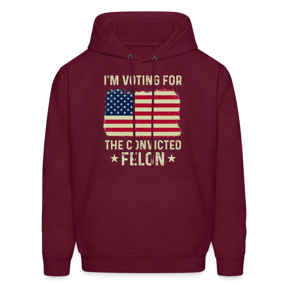 I'm Voting for the Convicted Felon Hoodie - burgundy