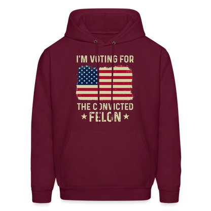 I'm Voting for the Convicted Felon Hoodie - burgundy