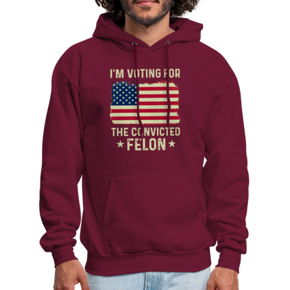 I'm Voting for the Convicted Felon Hoodie - burgundy