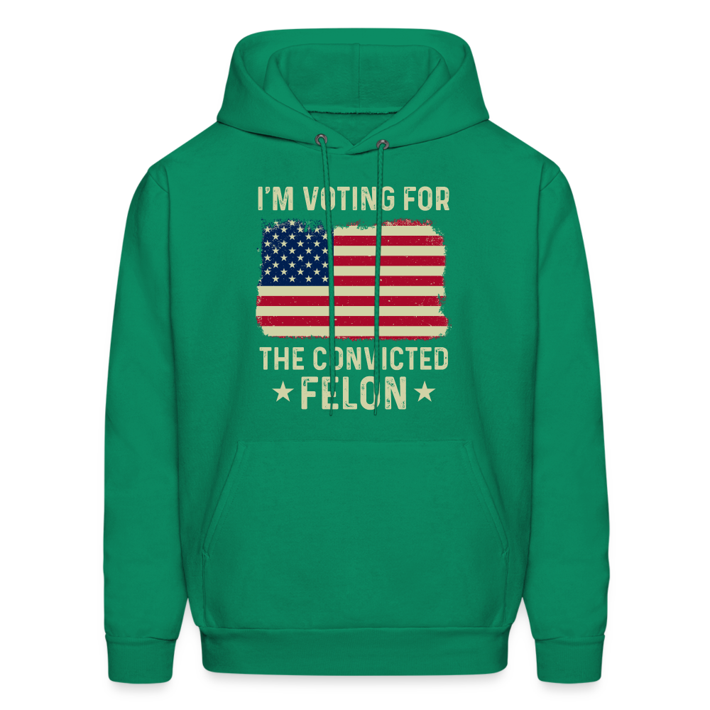 I'm Voting for the Convicted Felon Hoodie - kelly green