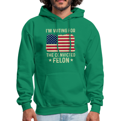 I'm Voting for the Convicted Felon Hoodie - kelly green