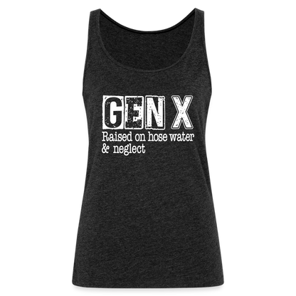 GEN X Women’s Premium Tank Top (Raised on hose water & neglect) - charcoal grey