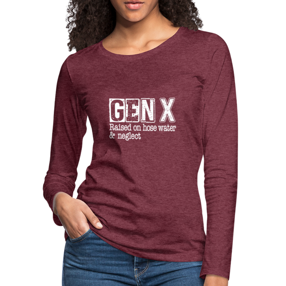 GEN X Women's Premium Long Sleeve T-Shirt (Raised on hose water & neglect) - heather burgundy