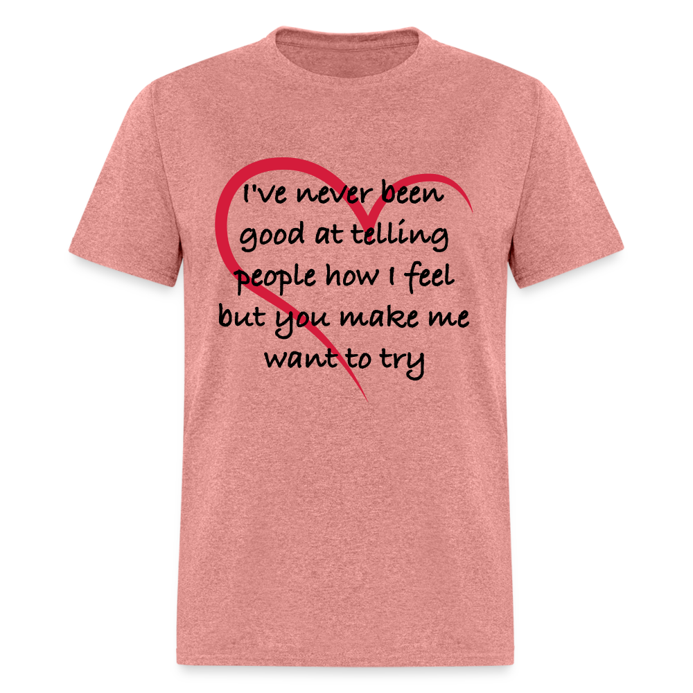 Telling People How I Feel T-Shirt (Loving Relationship) - heather mauve