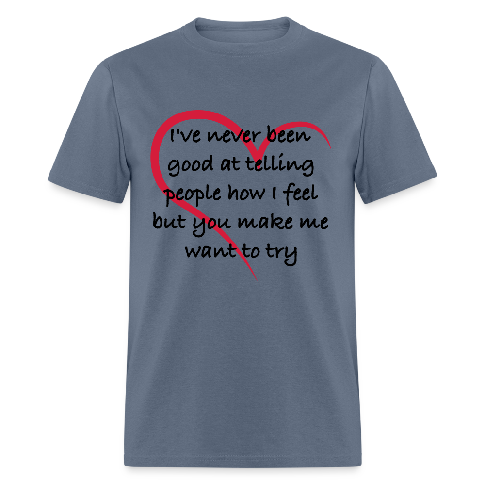 Telling People How I Feel T-Shirt (Loving Relationship) - denim