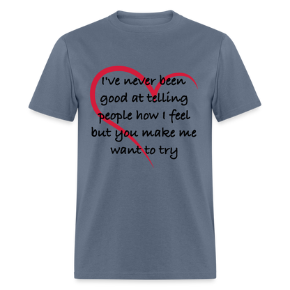 Telling People How I Feel T-Shirt (Loving Relationship) - denim