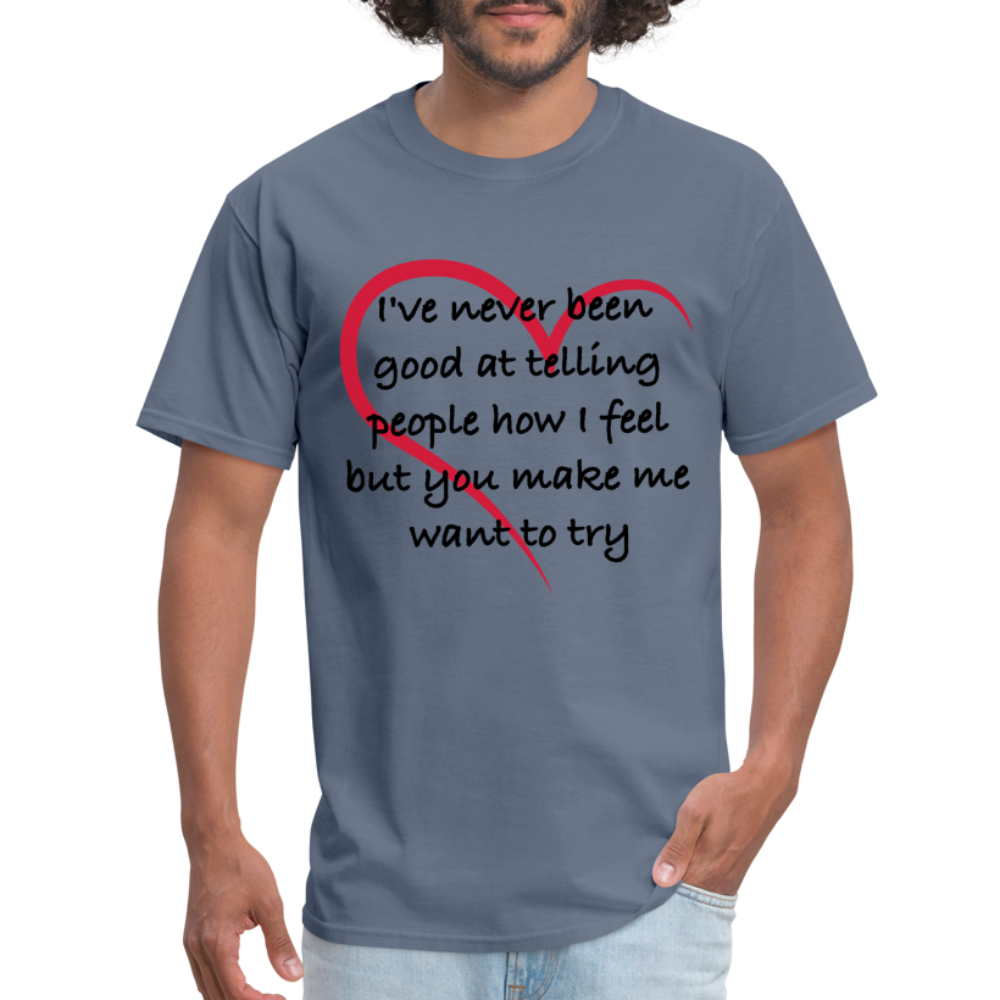 Telling People How I Feel T-Shirt (Loving Relationship) - denim