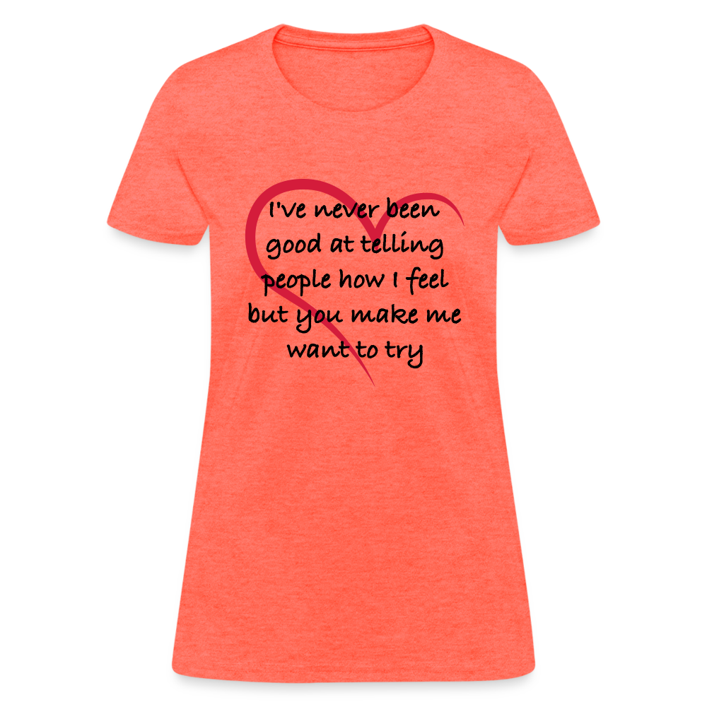 Telling People How I Feel Women's Contoured T-Shirt (Loving Relationship) - heather coral