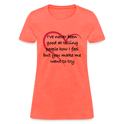 Telling People How I Feel Women's Contoured T-Shirt (Loving Relationship) - heather coral