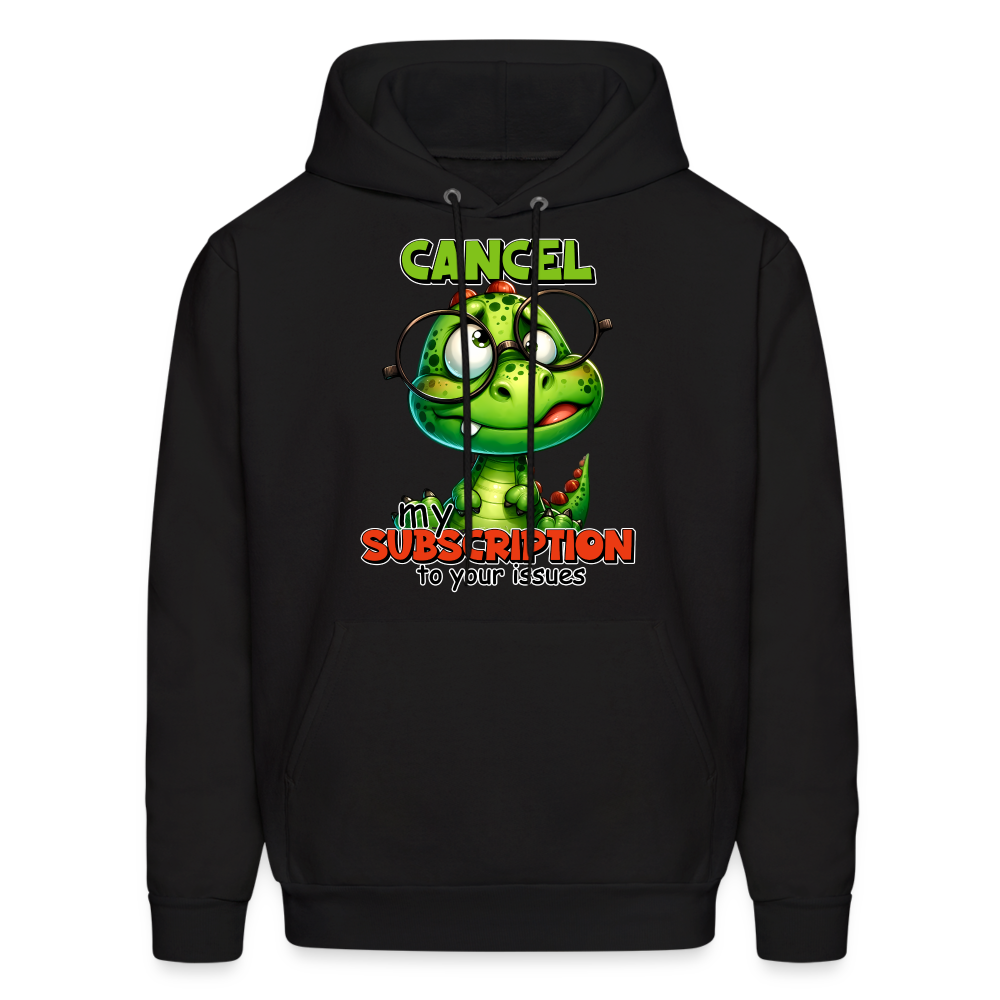 Cancel My Subscription To Your Issues Hoodie - black