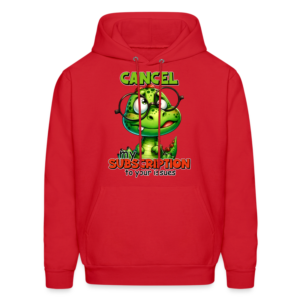 Cancel My Subscription To Your Issues Hoodie - red