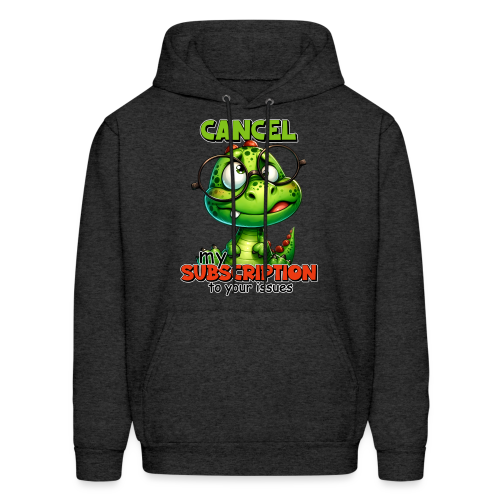 Cancel My Subscription To Your Issues Hoodie - charcoal grey