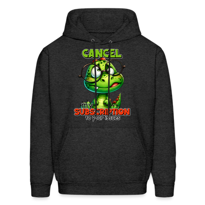 Cancel My Subscription To Your Issues Hoodie - charcoal grey