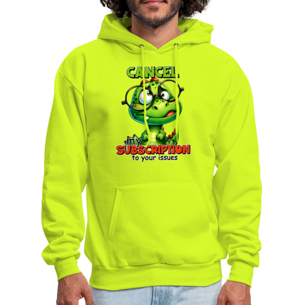 Cancel My Subscription To Your Issues Hoodie - safety green