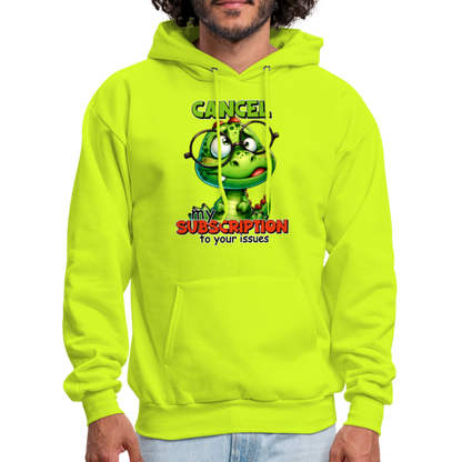 Cancel My Subscription To Your Issues Hoodie - safety green