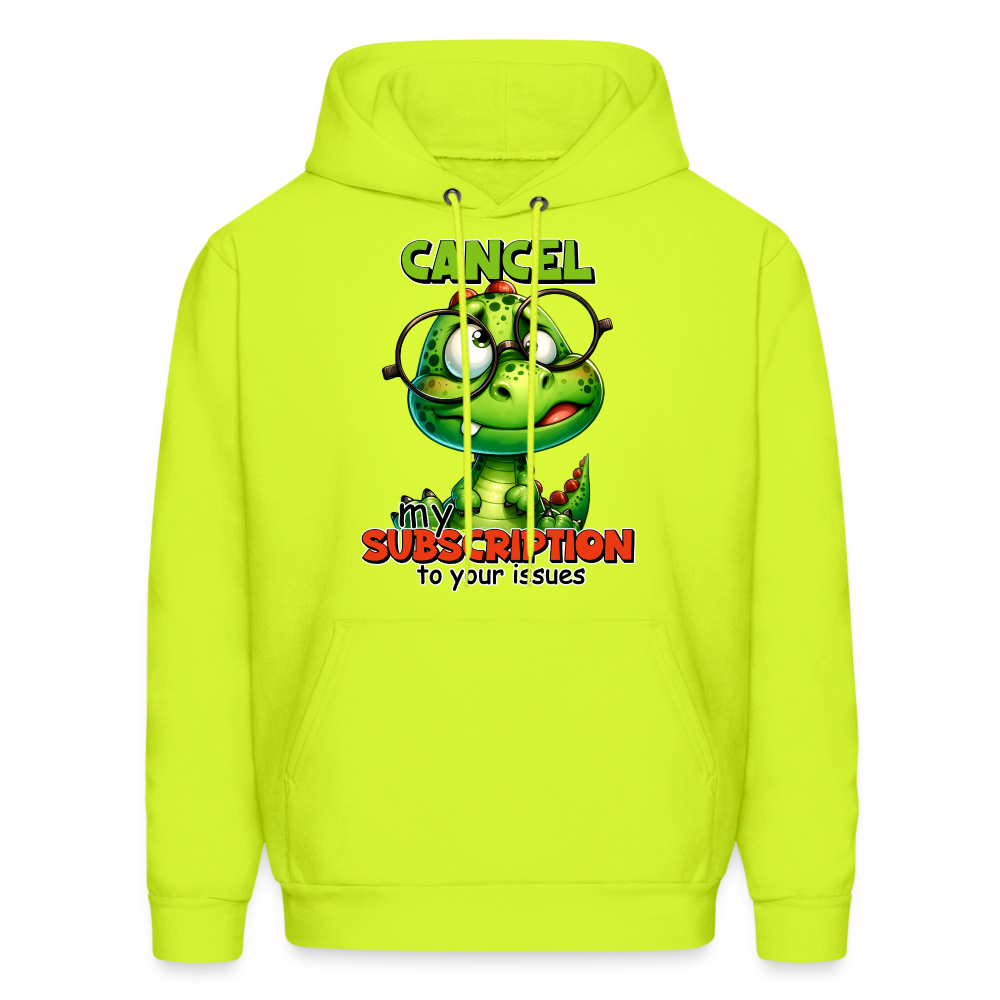 Cancel My Subscription To Your Issues Hoodie - safety green