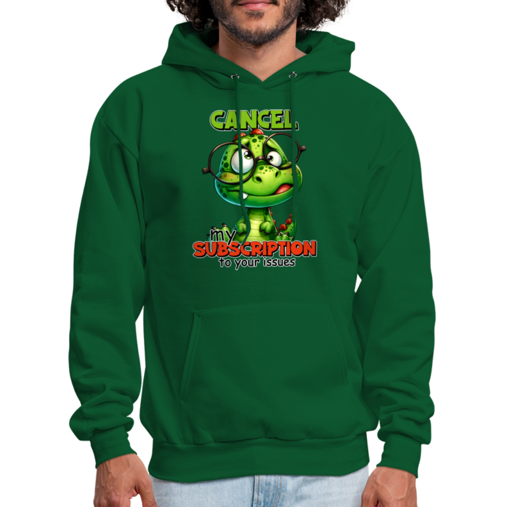 Cancel My Subscription To Your Issues Hoodie - forest green