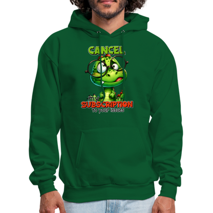 Cancel My Subscription To Your Issues Hoodie - forest green