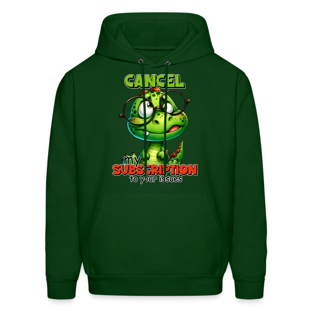 Cancel My Subscription To Your Issues Hoodie - forest green