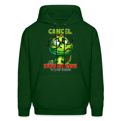 Cancel My Subscription To Your Issues Hoodie - forest green