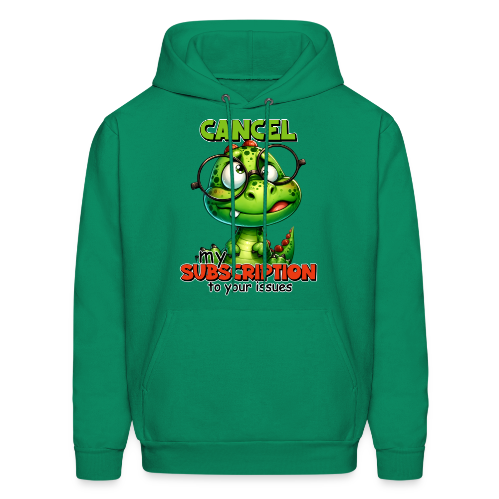 Cancel My Subscription To Your Issues Hoodie - kelly green