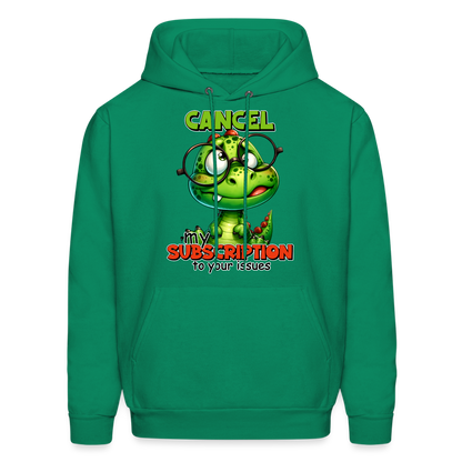 Cancel My Subscription To Your Issues Hoodie - kelly green