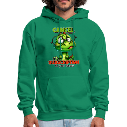 Cancel My Subscription To Your Issues Hoodie - kelly green