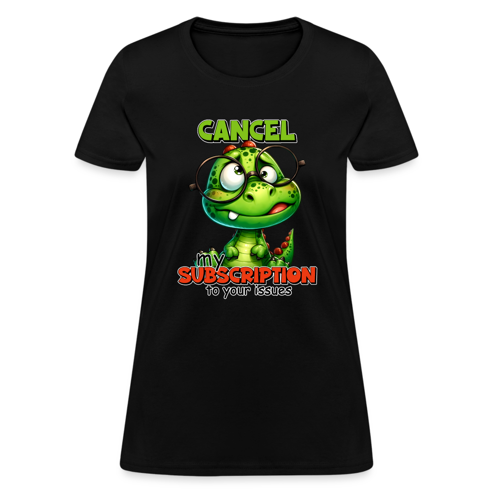 Cancel My Subscription To Your Issues Women's Contoured T-Shirt - black