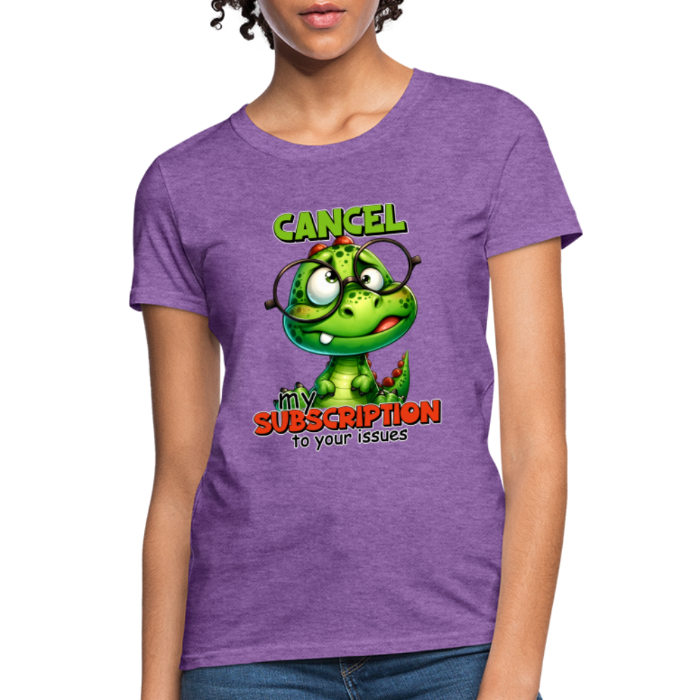 Cancel My Subscription To Your Issues Women's Contoured T-Shirt - purple heather