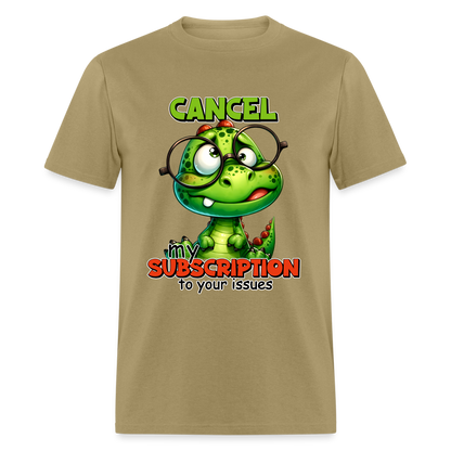 Cancel My Subscription To Your Issues T-Shirt - khaki