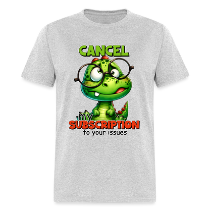 Cancel My Subscription To Your Issues T-Shirt - heather gray