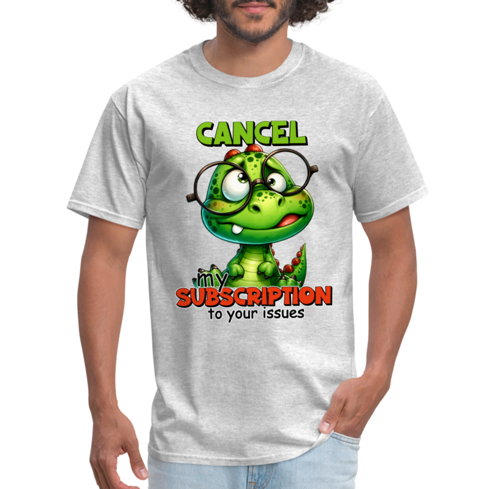 Cancel My Subscription To Your Issues T-Shirt - heather gray