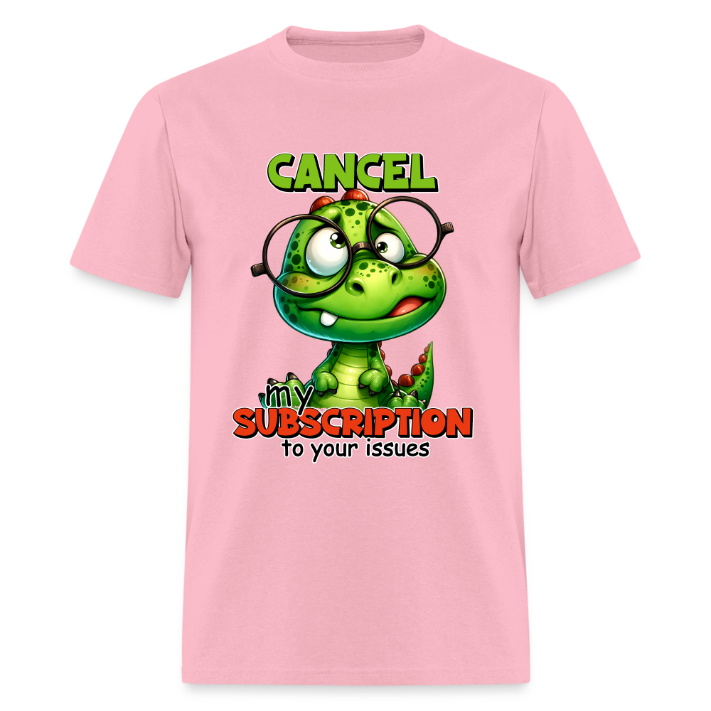 Cancel My Subscription To Your Issues T-Shirt - pink