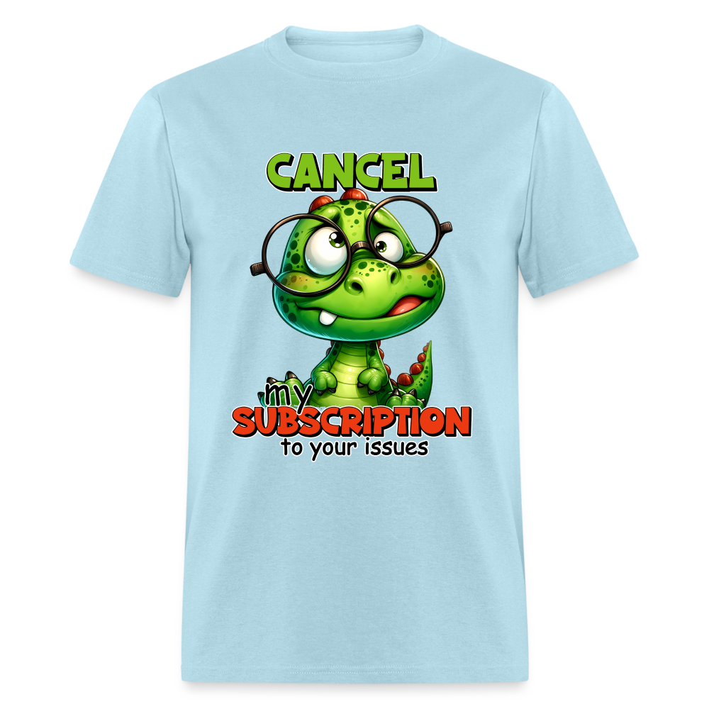 Cancel My Subscription To Your Issues T-Shirt - powder blue