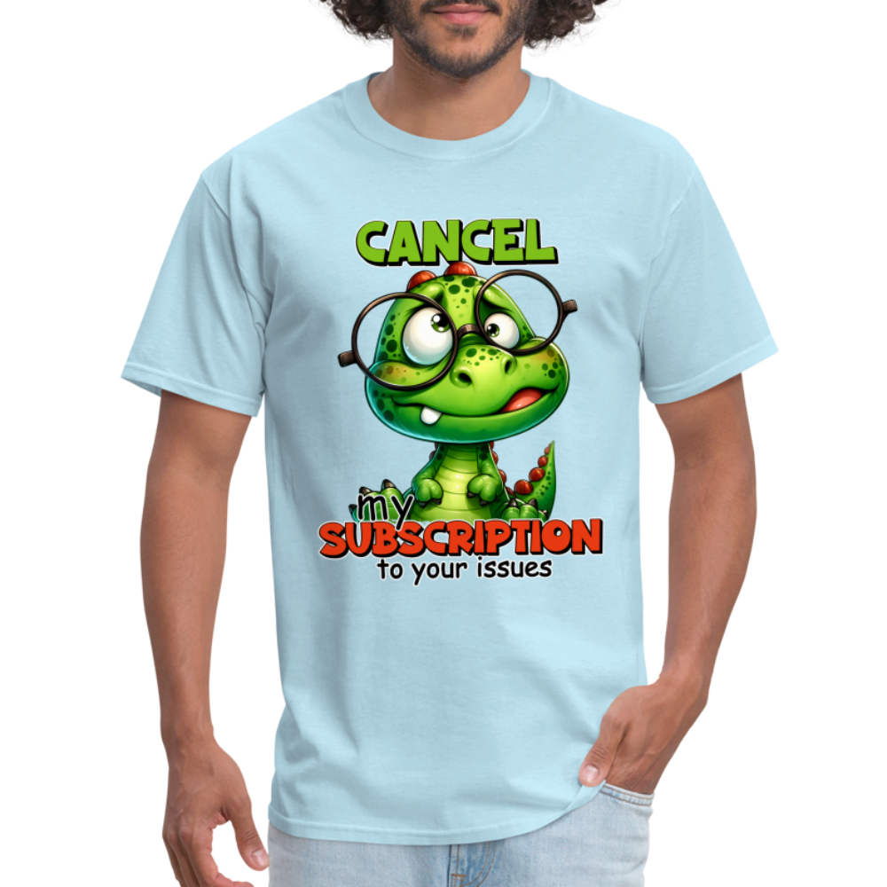 Cancel My Subscription To Your Issues T-Shirt - powder blue