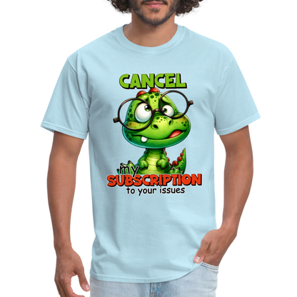 Cancel My Subscription To Your Issues T-Shirt - powder blue