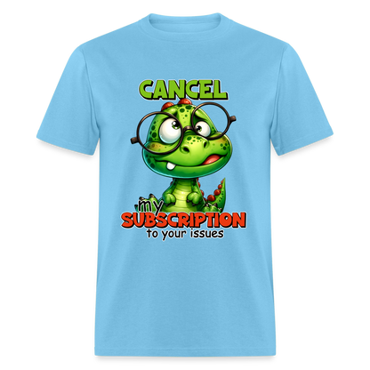 Cancel My Subscription To Your Issues T-Shirt - aquatic blue