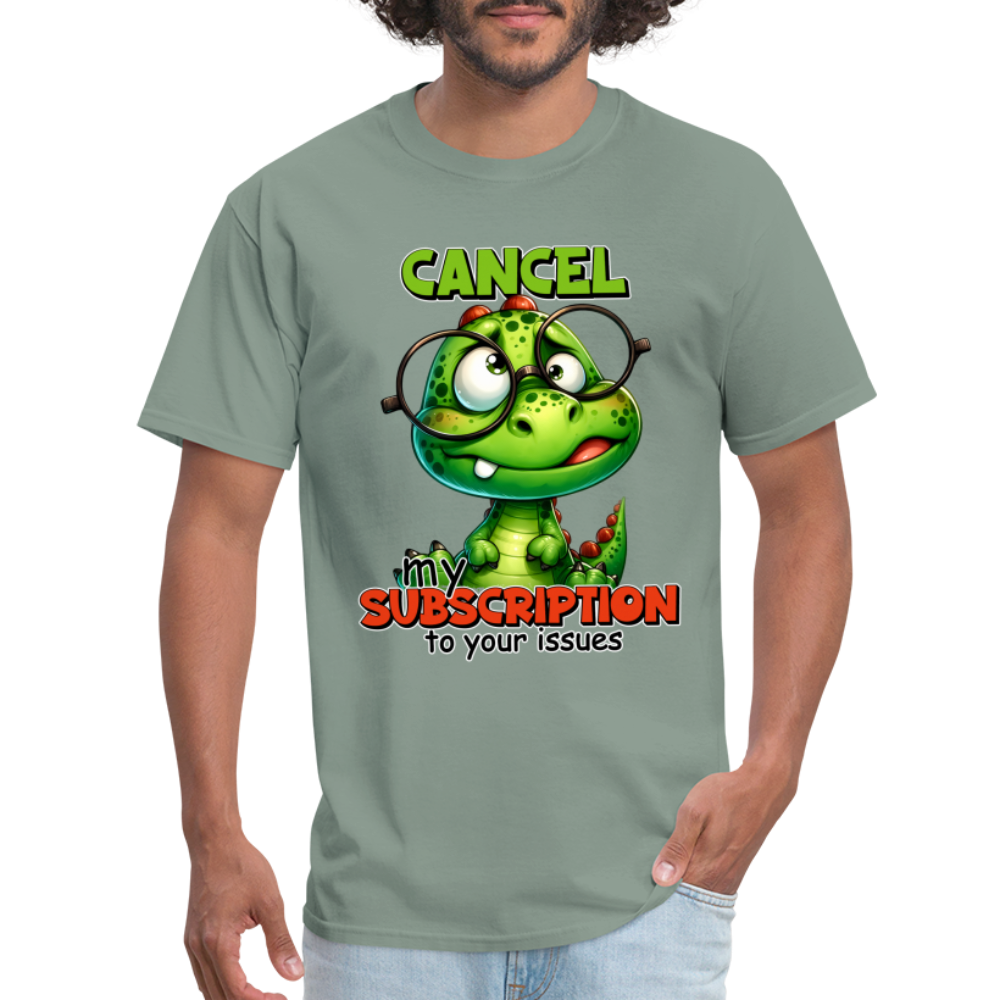 Cancel My Subscription To Your Issues T-Shirt - sage