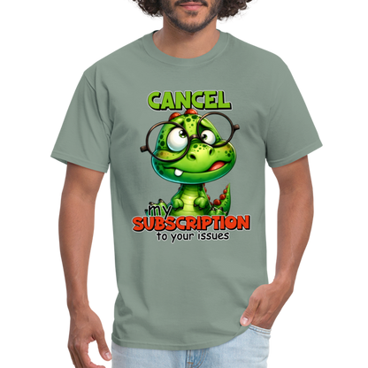 Cancel My Subscription To Your Issues T-Shirt - sage