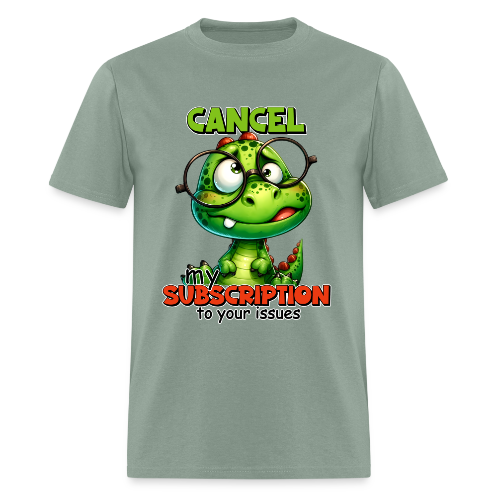 Cancel My Subscription To Your Issues T-Shirt - sage