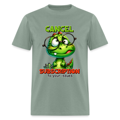 Cancel My Subscription To Your Issues T-Shirt - sage