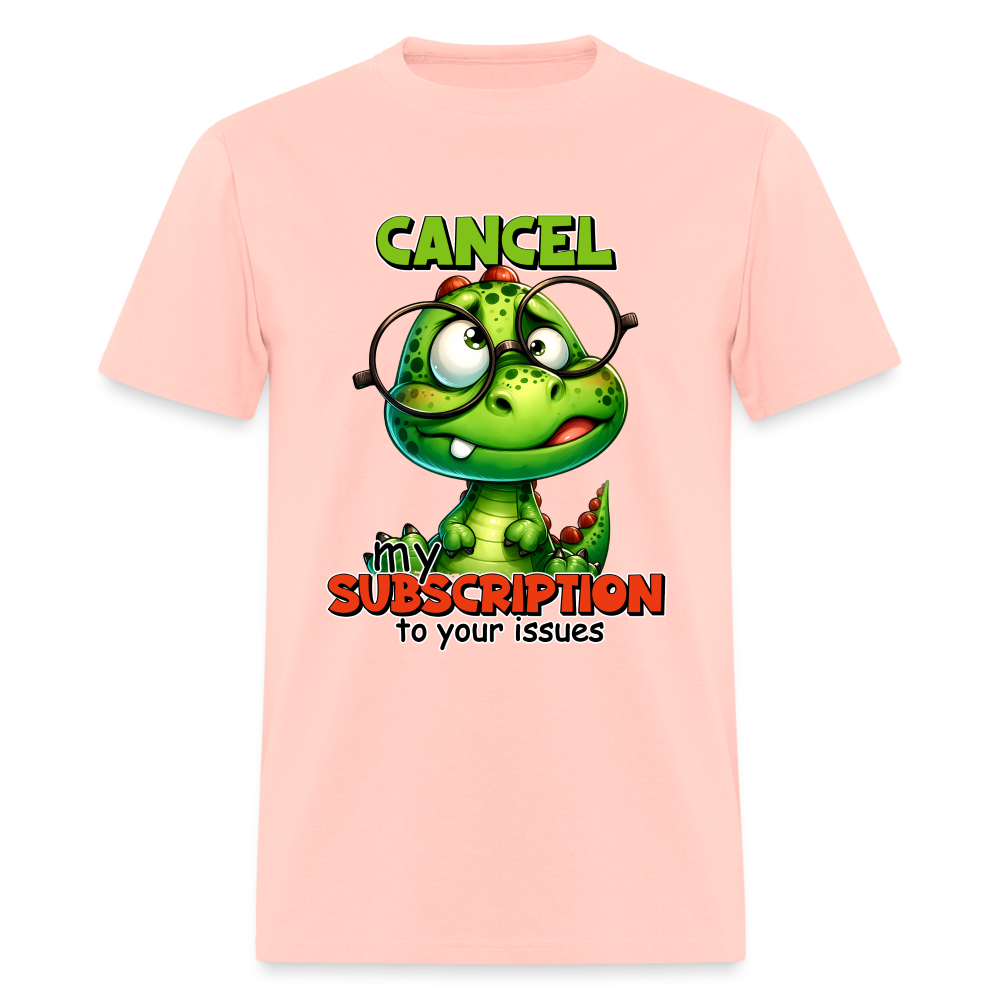 Cancel My Subscription To Your Issues T-Shirt - blush pink 