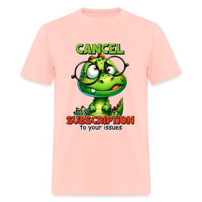 Cancel My Subscription To Your Issues T-Shirt - blush pink 