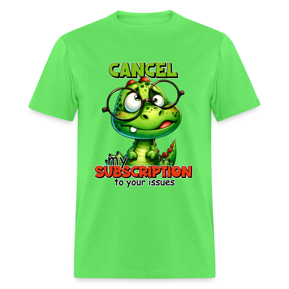 Cancel My Subscription To Your Issues T-Shirt - kiwi