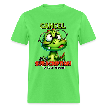 Cancel My Subscription To Your Issues T-Shirt - kiwi