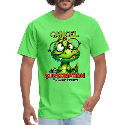 Cancel My Subscription To Your Issues T-Shirt - kiwi